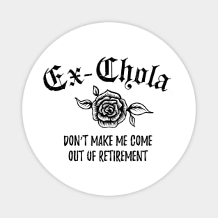 Ex-Chola. Don't make me come out of retirement Magnet